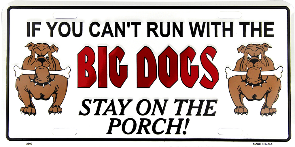2609 - If You Can't Run With The Big Dogs