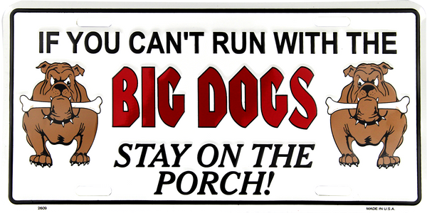 2609 - If You Can't Run With The Big Dogs