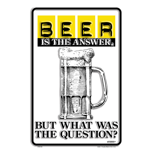 SP80109 - Beer Is The Answer But What Was The Question 8 " x 12"